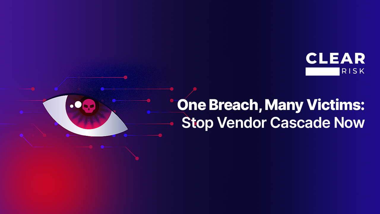 One Breach, Many Victims: Stop Vendor Cascade Now